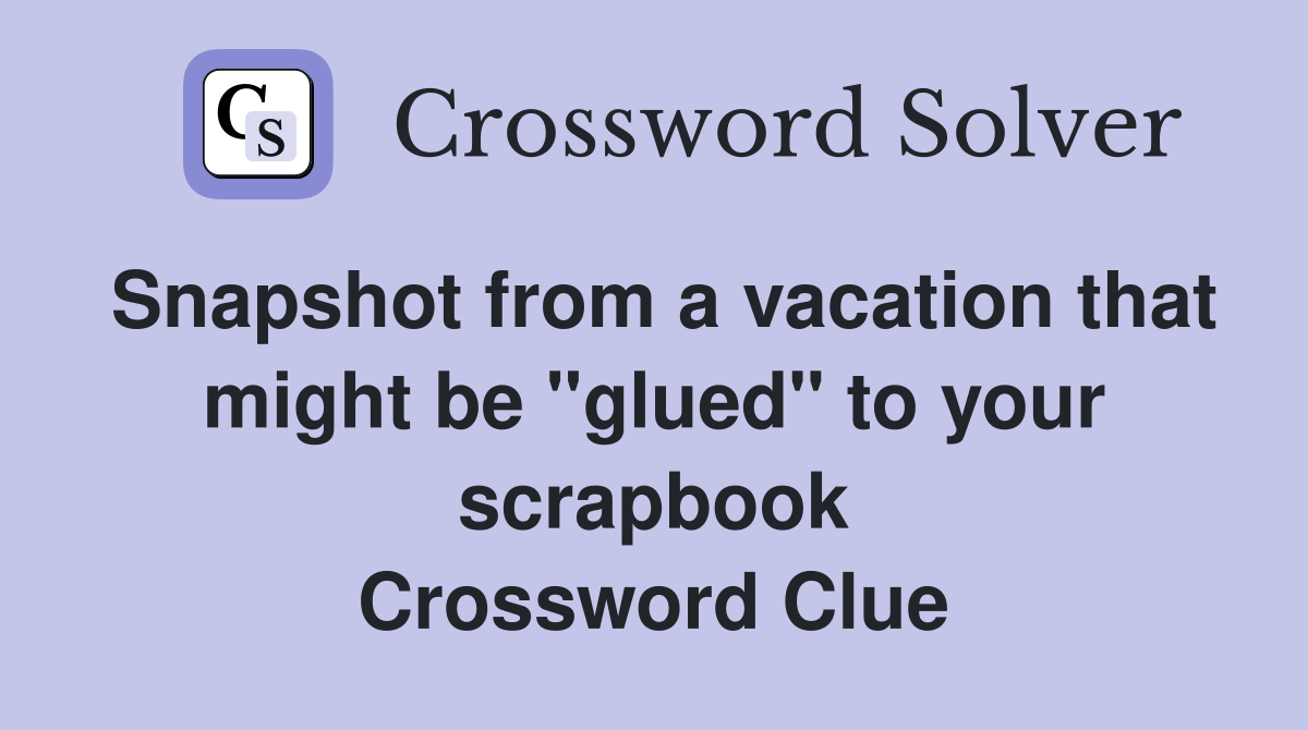 Snapshot from a vacation that might be "glued" to your scrapbook